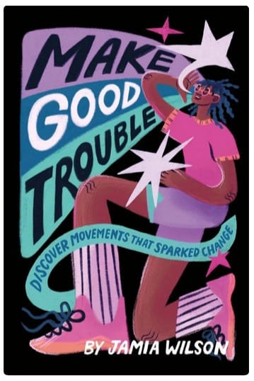 Cover of Make Good Trouble, which features a young person with dark brown skin kneeling and holding a hand up to their mouth as if to chant or yell the title. They wear bright pink and purple clothes and sneakers and are surrounded by stars.