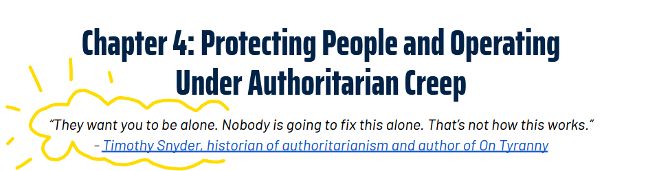 Screenshot that reads Chapter 4: Protecting People and Operating Under Authoritarian Creep. Subheader is a quote in italics: They want you to be alone. Nobody is going to fix this alone. That's not how this works. - Attributed to Timothy Snyder, author of On Tyranny