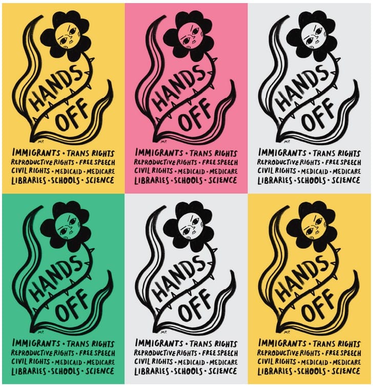 A poster by Meenal Patel with an illustration of a flower with a defiant face. Big title is HANDS OFF and below that are things like Immigrants, Trans rights, Repro Rights, etc.