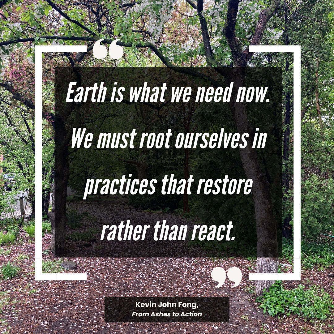 Quote graphic that reads "Earth is what we need now. We must root ourselves in practices that restore rather than react" on background of a walking path covered in pink petals
