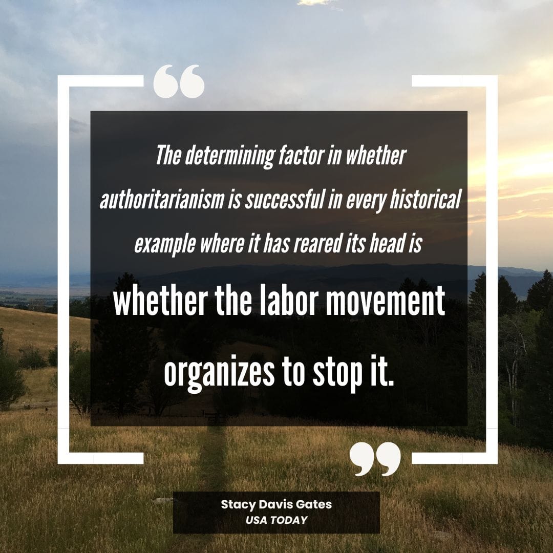 Graphic with a Stacy Davis Gates quote from USA Today about labor movements being essential to stopping authoritarianism
