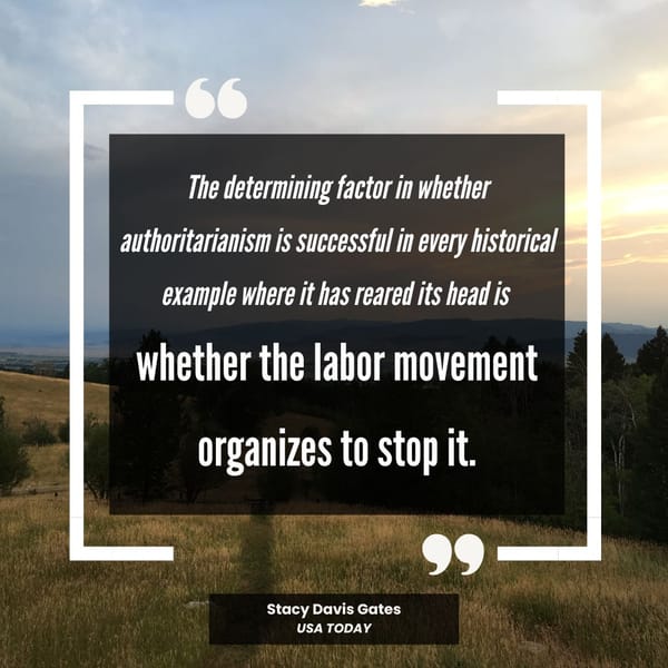 Graphic with a Stacy Davis Gates quote from USA Today about labor movements being essential to stopping authoritarianism